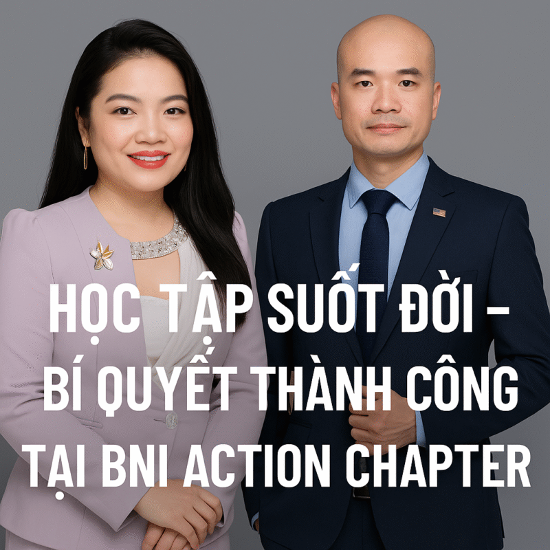 Chủ tịch Đoàn Văn Hoàng & Giám đốc Vũ Thị Lan Phương chia sẻ giá trị Học Tập Suốt Đời, nâng tầm thành viên BNI Action Chapter.