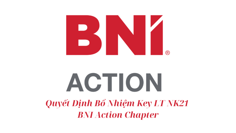 Quyết Định Bổ Nhiệm Key LT Nhiệm Kỳ 21 BNI Action Chapter