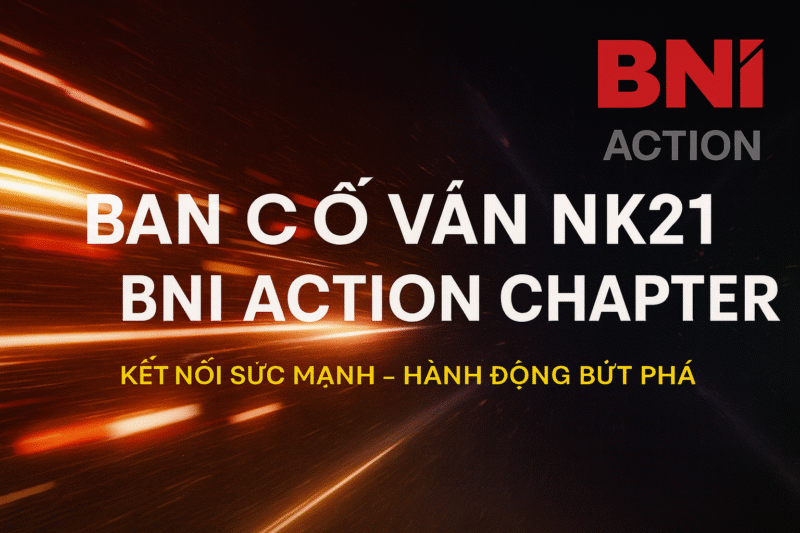 BAN CỐ VẤN NHIỆM KỲ 21 – BNI ACTION CHAPTER